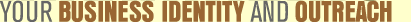 Your Business Identity and Outreach
